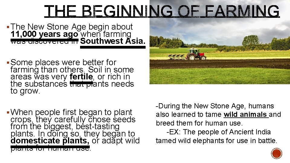§ The New Stone Age begin about 11, 000 years ago when farming was