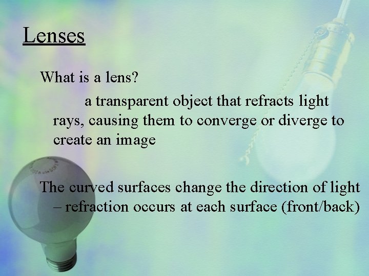 Lenses What is a lens? a transparent object that refracts light rays, causing them