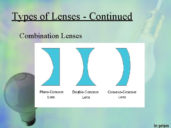 Types of Lenses - Continued Combination Lenses In prism 