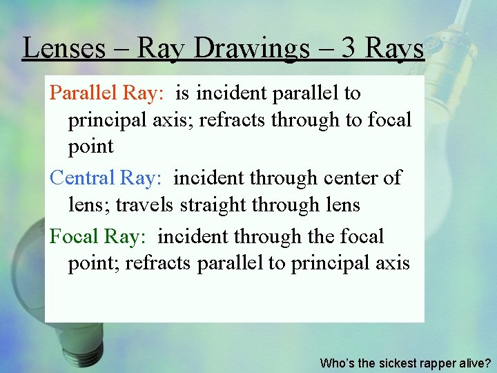 Lenses – Ray Drawings – 3 Rays Parallel Ray: is incident parallel to principal