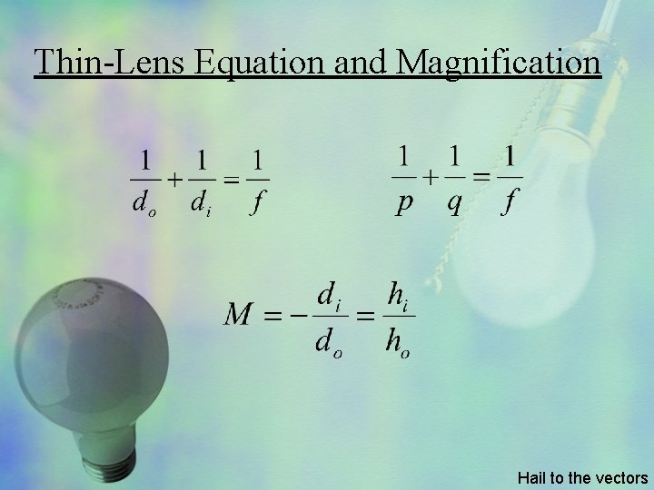 Thin-Lens Equation and Magnification Hail to the vectors 
