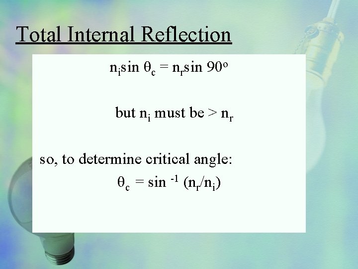 Total Internal Reflection nisin θc = nrsin 90 o but ni must be >