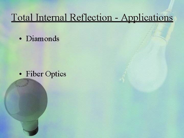 Total Internal Reflection - Applications • Diamonds • Fiber Optics 