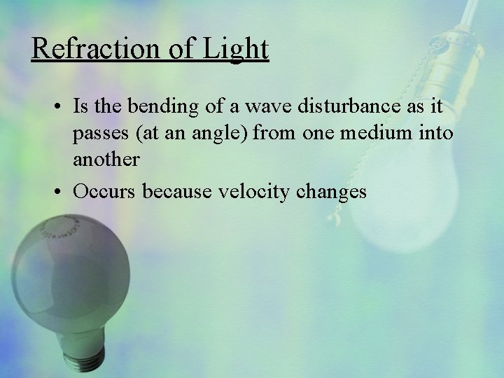 Refraction of Light • Is the bending of a wave disturbance as it passes