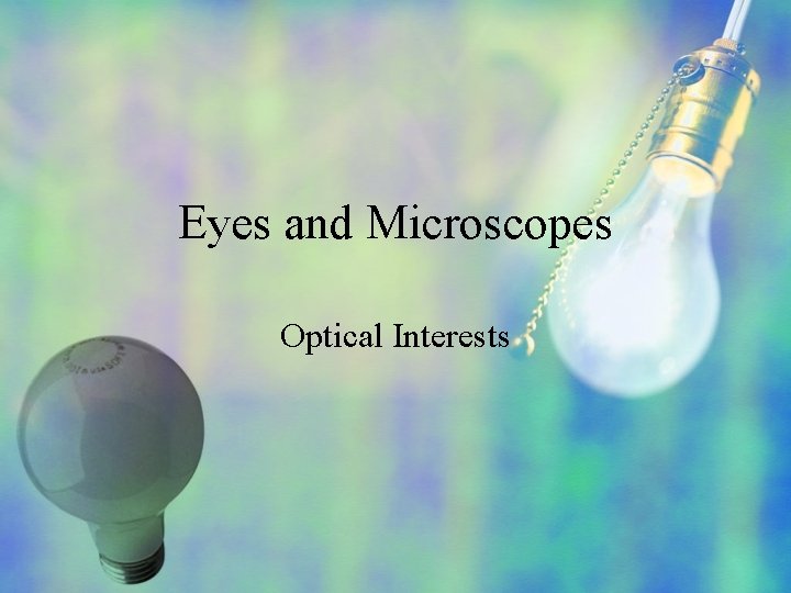 Eyes and Microscopes Optical Interests 