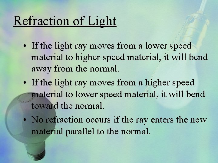 Refraction of Light • If the light ray moves from a lower speed material