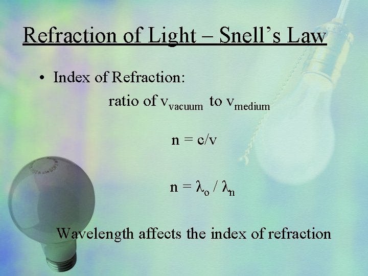 Refraction of Light – Snell’s Law • Index of Refraction: ratio of vvacuum to