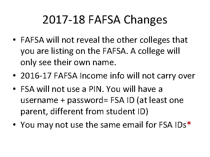 2017 -18 FAFSA Changes • FAFSA will not reveal the other colleges that you
