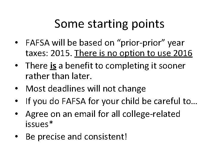 Some starting points • FAFSA will be based on “prior-prior” year taxes: 2015. There