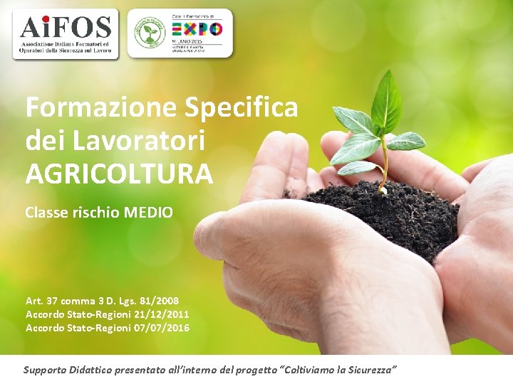 Formazione Specifica dei Lavoratori AGRICOLTURA Classe rischio MEDIO Art. 37 comma 3 D. Lgs.