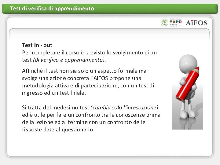 Test di verifica di apprendimento Test in - out Per completare il corso è