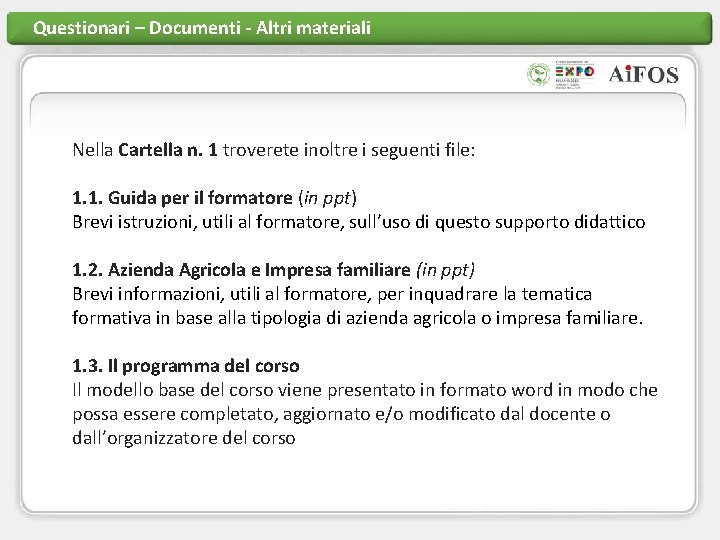 Questionari – Documenti - Altri materiali Nella Cartella n. 1 troverete inoltre i seguenti