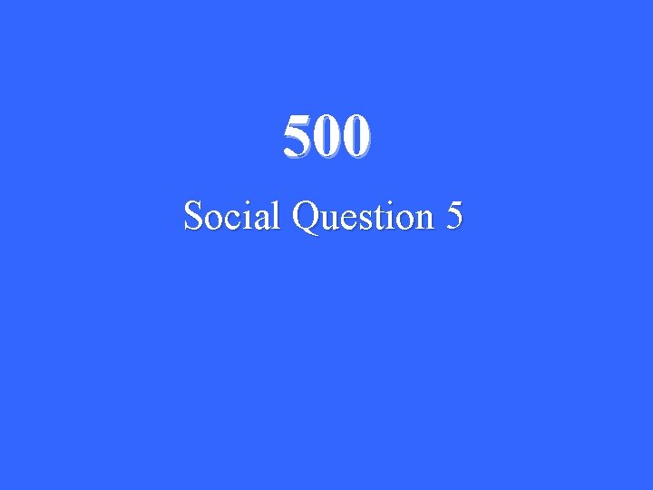 500 Social Question 5 