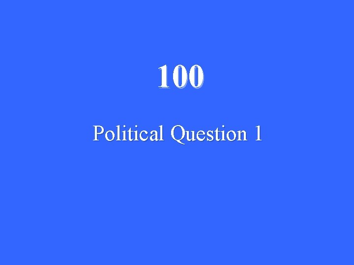 100 Political Question 1 