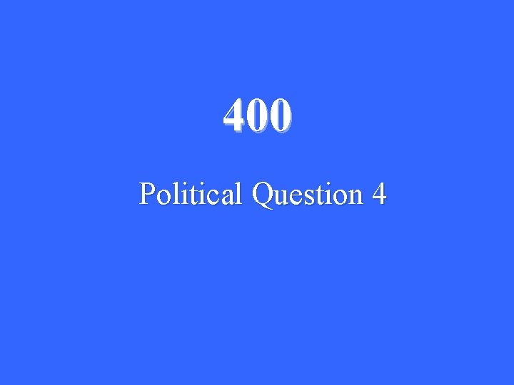 400 Political Question 4 