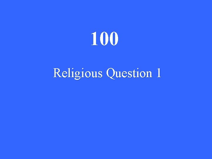 100 Religious Question 1 