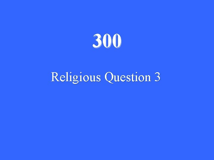 300 Religious Question 3 