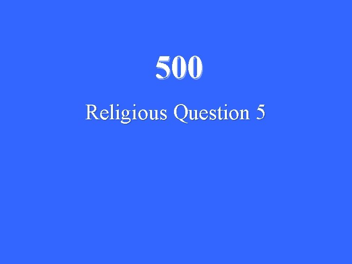 500 Religious Question 5 