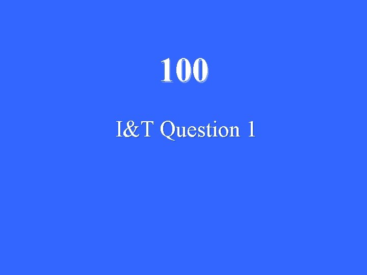 100 I&T Question 1 