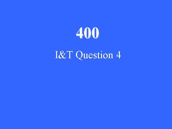 400 I&T Question 4 