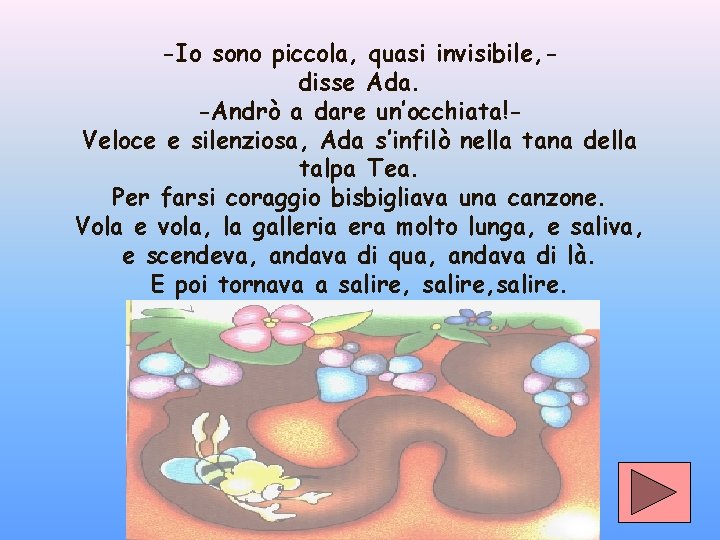 -Io sono piccola, quasi invisibile, disse Ada. -Andrò a dare un’occhiata!Veloce e silenziosa, Ada