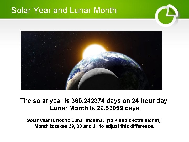 Solar Year and Lunar Month The solar year is 365. 242374 days on 24