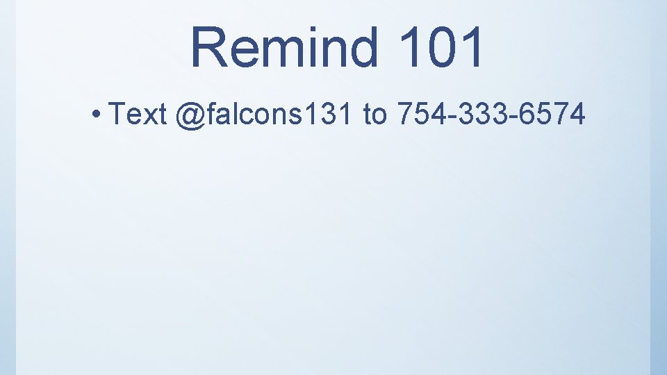 Remind 101 • Text @falcons 131 to 754 -333 -6574 