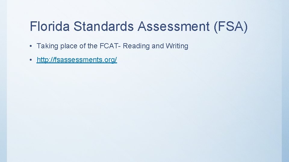 Florida Standards Assessment (FSA) • Taking place of the FCAT- Reading and Writing •