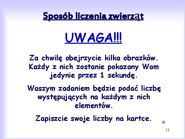 Sposób liczenia zwierząt UWAGA!!! Za chwilę obejrzycie kilka obrazków. Każdy z nich zostanie pokazany