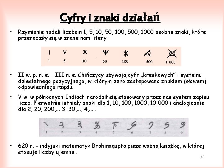 Cyfry i znaki działań • Rzymianie nadali liczbom 1, 5, 10, 50, 100, 500,