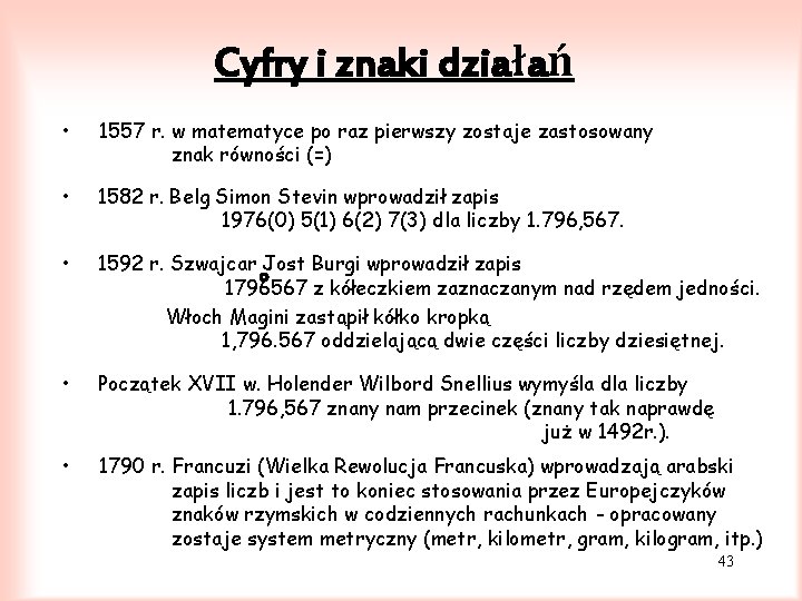 Cyfry i znaki działań • 1557 r. w matematyce po raz pierwszy zostaje zastosowany