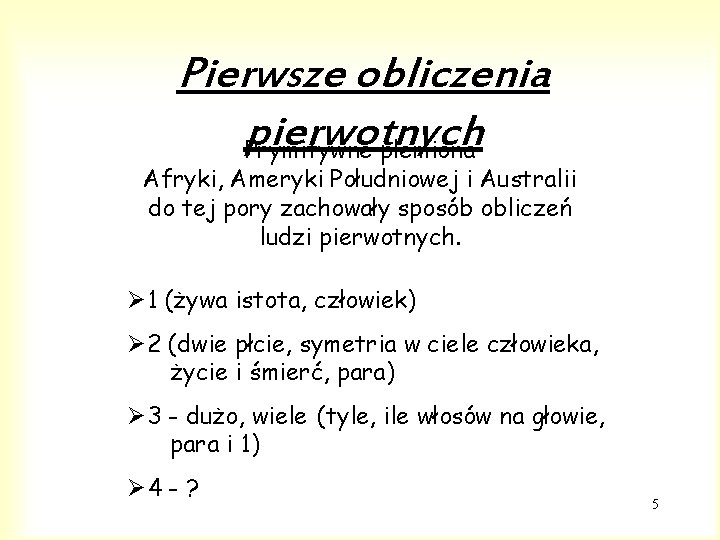 Pierwsze obliczenia pierwotnych Prymitywne plemiona Afryki, Ameryki Południowej i Australii do tej pory zachowały