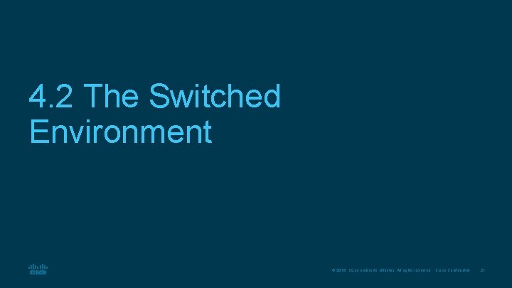 4. 2 The Switched Environment © 2016 Cisco and/or its affiliates. All rights reserved.