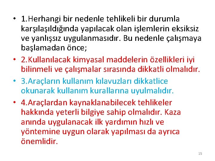  • 1. Herhangi bir nedenle tehlikeli bir durumla karşılaşıldığında yapılacak olan işlemlerin eksiksiz