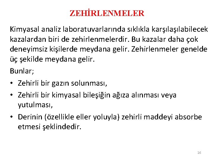 ZEHİRLENMELER Kimyasal analiz laboratuvarlarında sıklıkla karşılabilecek kazalardan biri de zehirlenmelerdir. Bu kazalar daha çok