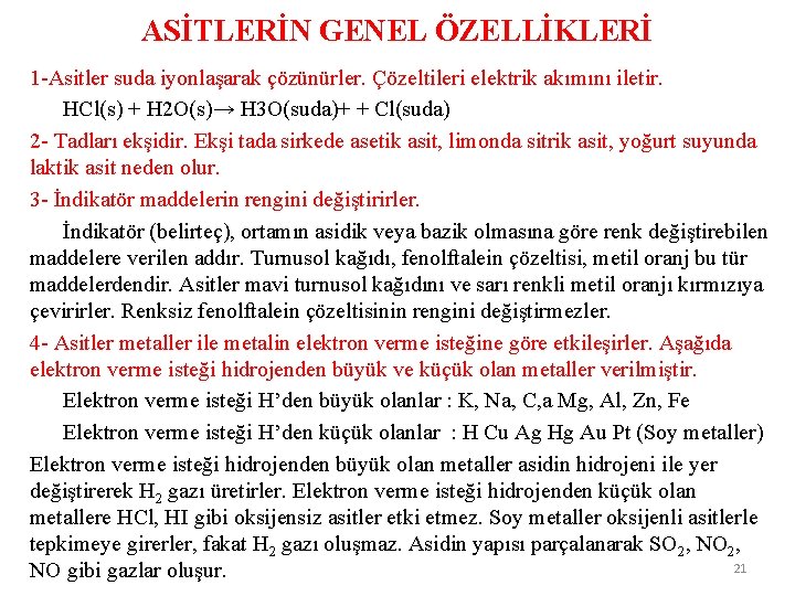 ASİTLERİN GENEL ÖZELLİKLERİ 1 -Asitler suda iyonlaşarak çözünürler. Çözeltileri elektrik akımını iletir. HCl(s) +