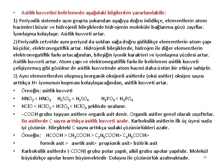  • Asitlik kuvvetini belirlemede aşağıdaki bilgilerden yararlanılabilir: 1) Periyodik sistemde aynı grupta yukarıdan