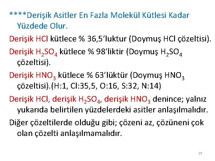 ****Derişik Asitler En Fazla Molekül Kütlesi Kadar Yüzdede Olur. Derişik HCl kütlece % 36,