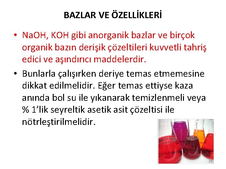 BAZLAR VE ÖZELLİKLERİ • Na. OH, KOH gibi anorganik bazlar ve birçok organik bazın