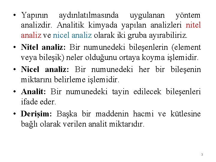  • Yapının aydınlatılmasında uygulanan yöntem analizdir. Analitik kimyada yapılan analizleri nitel analiz ve