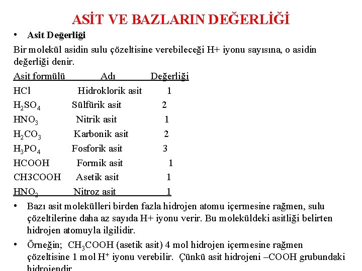 ASİT VE BAZLARIN DEĞERLİĞİ • Asit Değerliği Bir molekül asidin sulu çözeltisine verebileceği H+