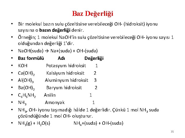 Baz Değerliği • Bir molekul bazın sulu çözeltisine verebileceği OH- (hidroksit) iyonu sayısına o