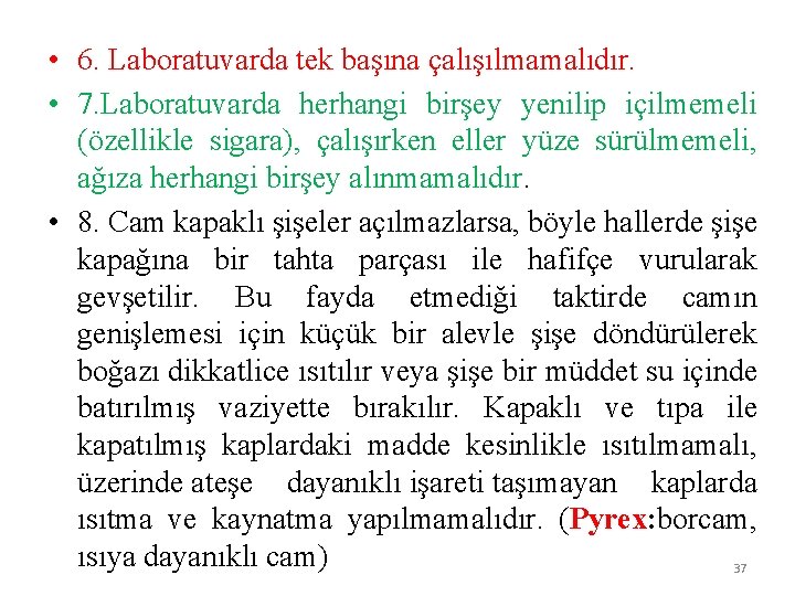  • 6. Laboratuvarda tek başına çalışılmamalıdır. • 7. Laboratuvarda herhangi birşey yenilip içilmemeli