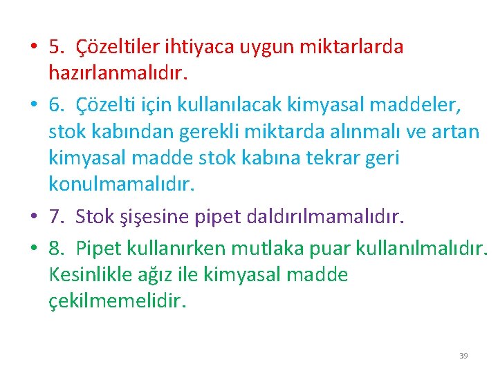  • 5. Çözeltiler ihtiyaca uygun miktarlarda hazırlanmalıdır. • 6. Çözelti için kullanılacak kimyasal