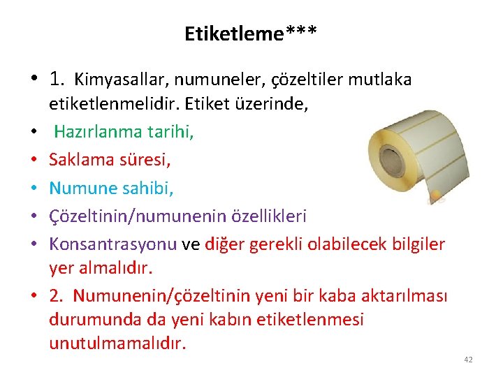 Etiketleme*** • 1. Kimyasallar, numuneler, çözeltiler mutlaka • • • etiketlenmelidir. Etiket üzerinde, Hazırlanma