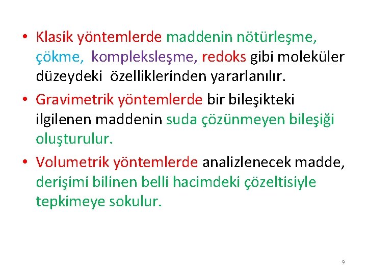  • Klasik yöntemlerde maddenin nötürleşme, çökme, kompleksleşme, redoks gibi moleküler düzeydeki özelliklerinden yararlanılır.