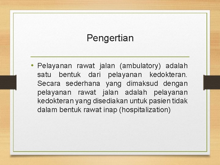 Pengertian • Pelayanan rawat jalan (ambulatory) adalah satu bentuk dari pelayanan kedokteran. Secara sederhana