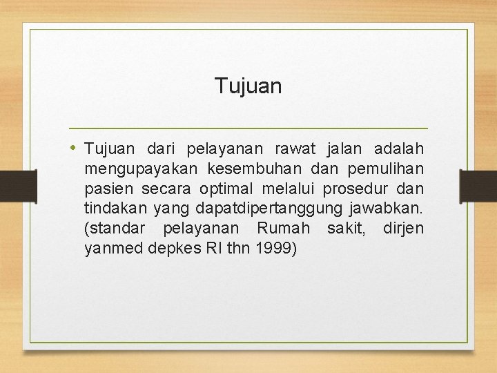 Tujuan • Tujuan dari pelayanan rawat jalan adalah mengupayakan kesembuhan dan pemulihan pasien secara