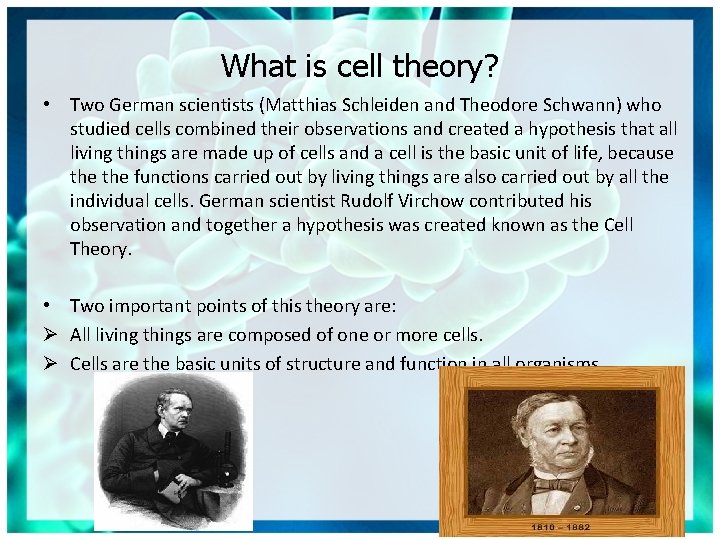 What is cell theory? • Two German scientists (Matthias Schleiden and Theodore Schwann) who