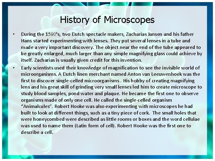 History of Microscopes • • During the 1590's, two Dutch spectacle makers, Zacharias Jansen